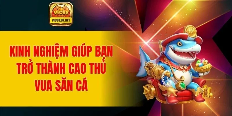 Bí quyết hiệu quả giúp bạn trở thành cao thủ bắn cá
