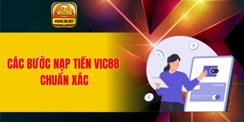 Các bước nạp tiền VIC88 chuẩn xác