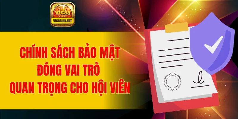 Chính sách bảo mật VIC88 đóng vai trò quan trọng cho hội viên