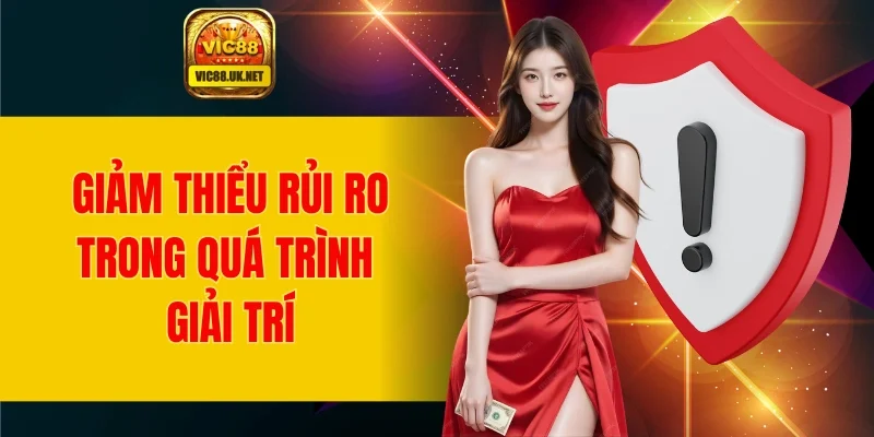 Giảm thiểu tối đa rủi ro trong quá trình tham gia giải trí trực tuyến