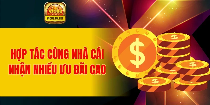 Hợp tác cùng nhà cái nhận nhiều ưu đãi cao