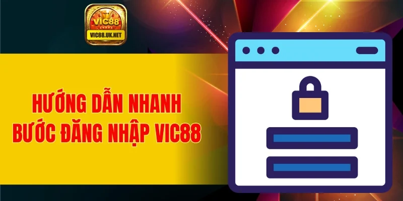 Hướng dẫn nhanh bước đăng nhập VIC88