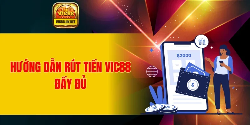 Hướng dẫn rút tiền VIC88 đầy đủ