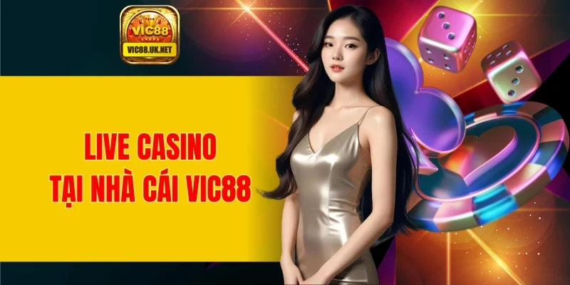 Live Casino - Hệ sinh thái giải trí của nhà cái VIC88