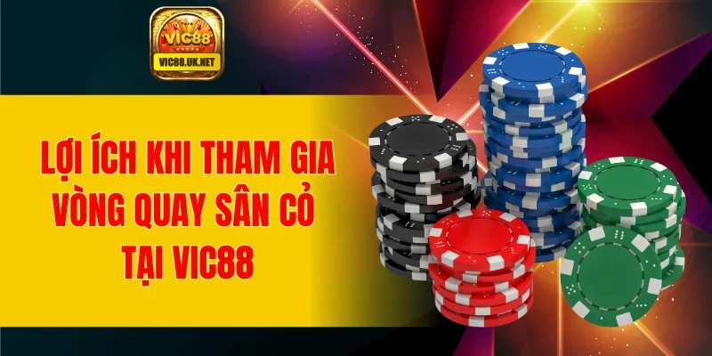 Lợi ích khi tham gia vòng quay sân cỏ tại VIC88