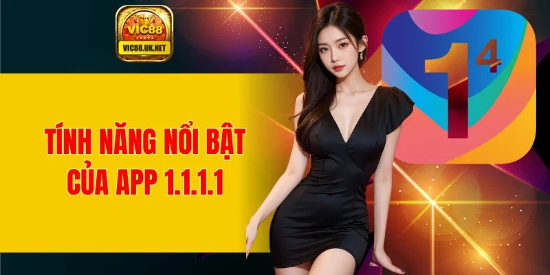Một số tính năng nổi bật khi sử dụng app 1.1.1.1