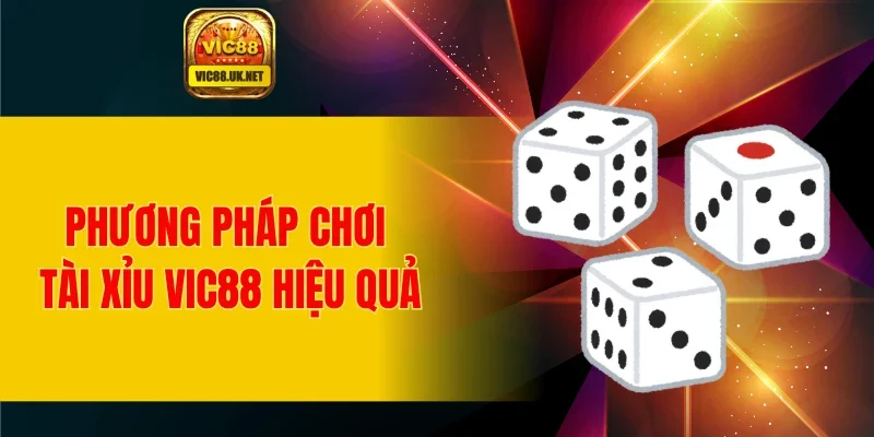 Phương pháp chơi tài xỉu VIC88 hiệu quả