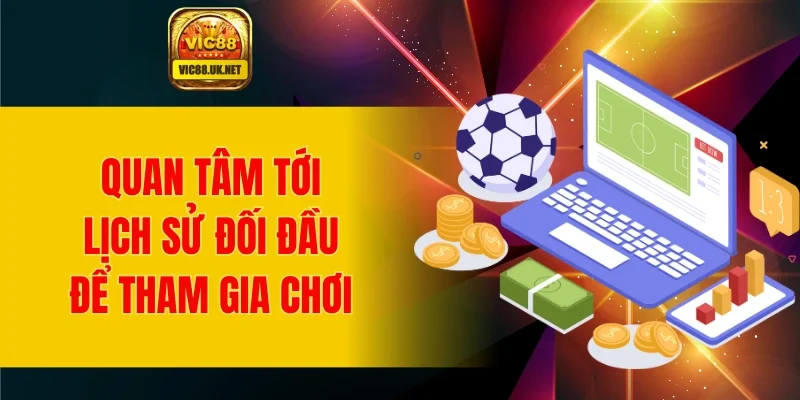 Quan tâm tới lịch sử đối đầu để tham gia chơi
