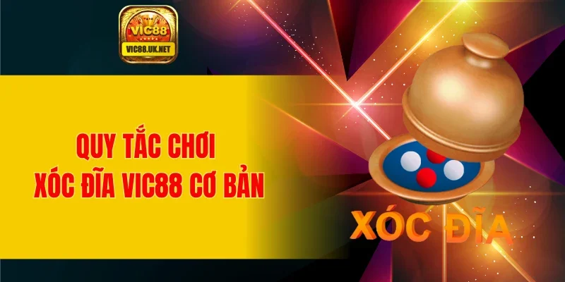 Quy tắc chơi xóc đĩa VIC88 cơ bản