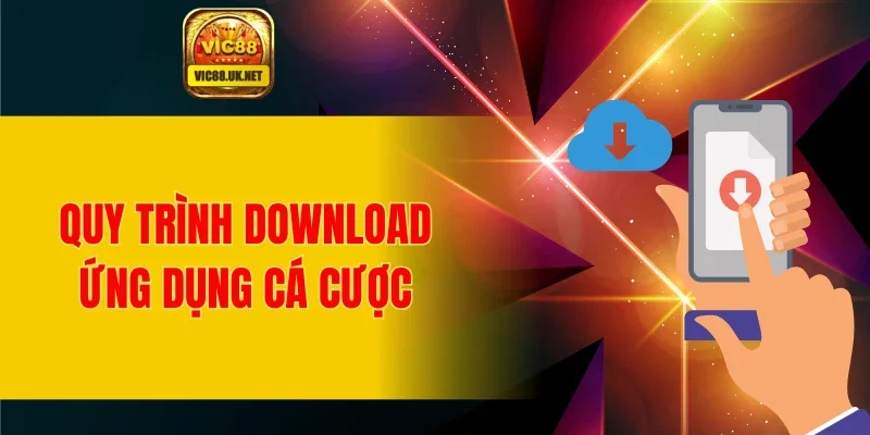 Quy trình download ứng dụng cá cược