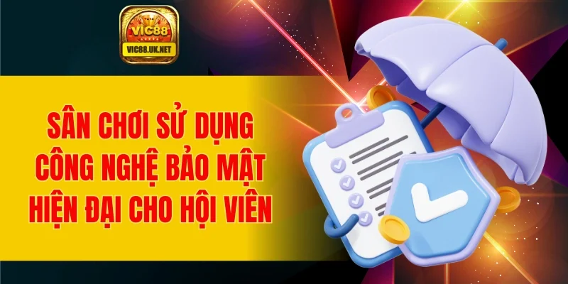 Sân chơi sử dụng công nghệ bảo mật hiện đại