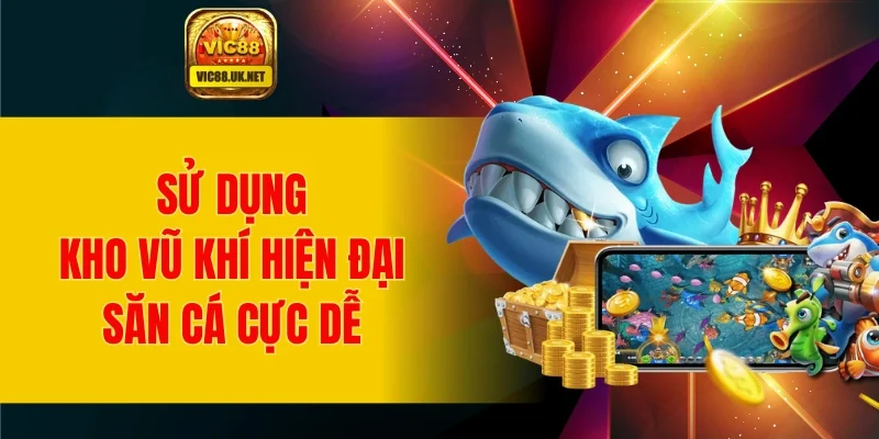 Sử dụng kho vũ khí hiện đại săn cá cực dễ