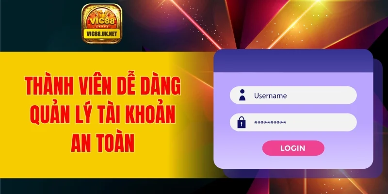 Thành viên dễ dàng quản lý tài khoản an toàn